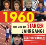 1960 - Wir sind ein starker Jahrgang! - Nur für Männer!